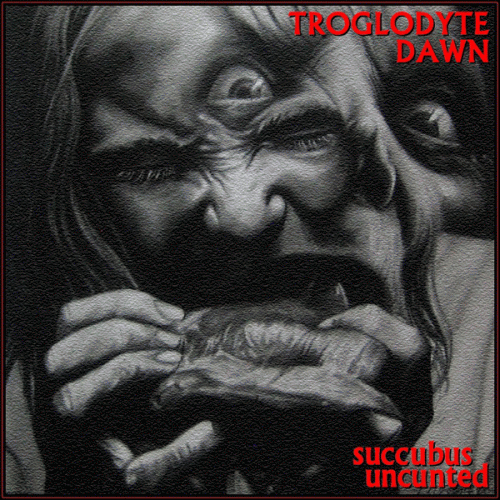 Troglodyte Dawn : Succubus Uncunted